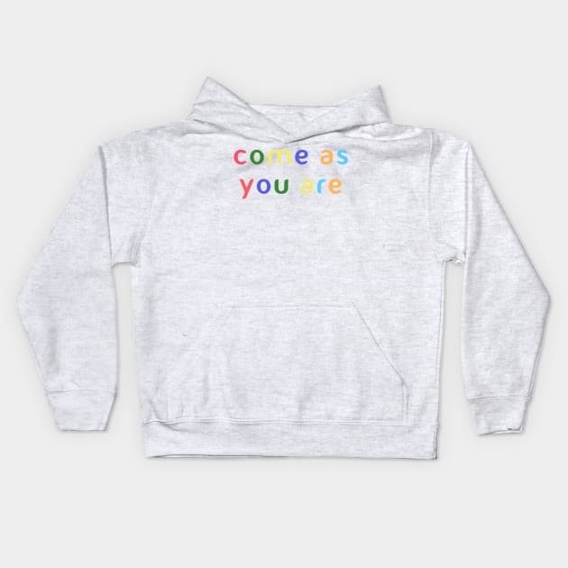 Come as you are Kids Hoodie by PaletteDesigns